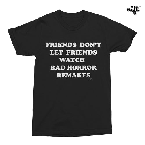 Friends Don't Let Friends Watch Bad Horror Remakes T-shirt