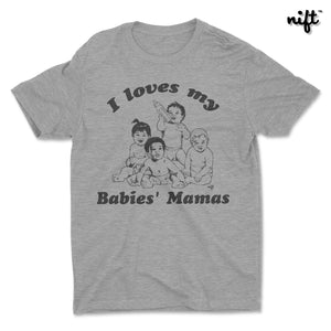 I Loves My Babies' Mamas T-shirt