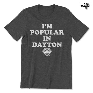 I'm Popular in Dayton T-shirt