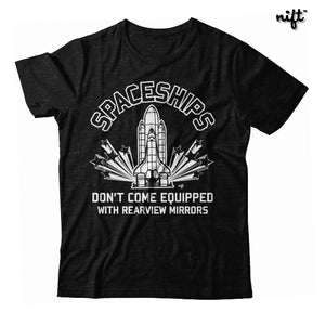 Spaceships Don't Come Equipped With Rearview Mirrors Unisex T-shirt