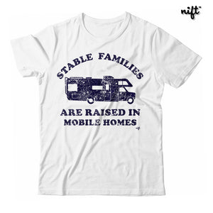 Stable Families are Raised in Mobile Homes Unisex T-shirt